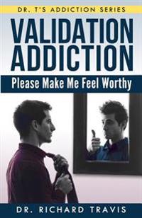 Validation Addiction: Please Make Me Feel Worthy