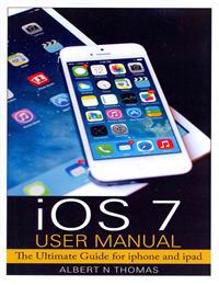 IOS 7 User Manual: The Ultimate Guide for iPhone and iPad