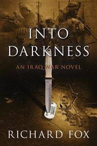 Into Darkness: An Iraq War Novel