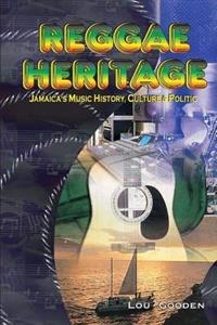 Reggae Heritage: The Culture, Music and Politic