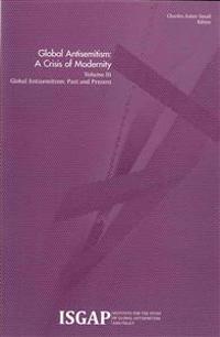 Global Antisemitism: A Crisis of Modernity: Volume III: Global Antisemitism: Past and Present