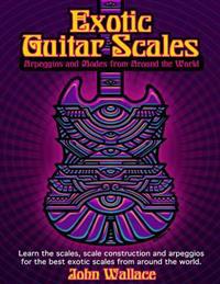 Exotic Guitar Scales: Arpeggios and Modes from Around the World