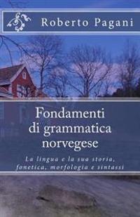 Fondamenti Di Grammatica Norvegese: La Lingua E La Sua Storia, Fonetica, Morfologia E Sintassi