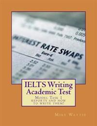 Ielts Writing Academic Test: Model Task 1 Reports and How to Write Them!
