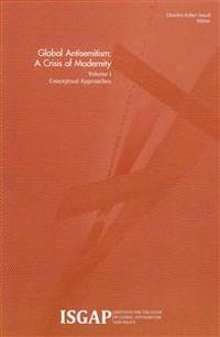 Global Antisemitism: A Crisis of Modernity: Volume I: Conceptual Approaches