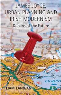 James Joyce, Urban Planning, and Irish Modernism