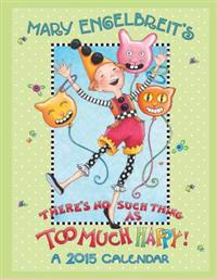 Mary Engelbreit There's No Such Thing a Too Happy! 2015 Calendar