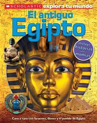 Scholastic Explora Tu Mundo: El Antiguo Egipto = Scholastic Discover More: Ancient Egypt