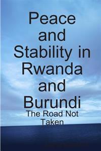 Peace and Stability in Rwanda and Burundi: The Road Not Taken