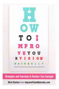 How to Improve Your Vision Naturally: Strategies and Exercises to Restore Your Eyesight