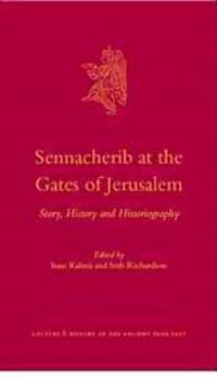 Sennacherib at the Gates of Jerusalem: Story, History and Historiography