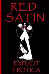 Red Satin: Red Satin Is a Collection of Several Explicit Erotic Stories