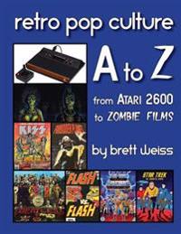 Retro Pop Culture A to Z: From Atari 2600 to Zombie Films