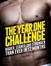 The Year 1 Challenge: Bigger, Leaner, and Stronger Than Ever in 12 Months