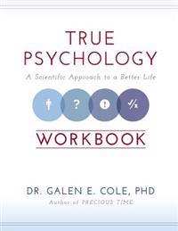 True Psychology Workbook: A Scientific Approach to a Better Life
