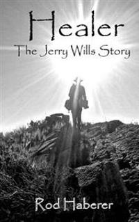 Healer: The Jerry Wills Story