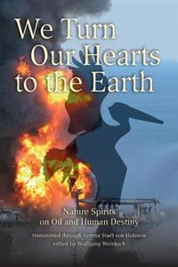 We Turn Our Hearts to the Earth: Nature Spirits on Oil and Human Destiny