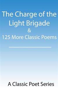 The Charge of the Light Brigade & 125 More Classic Poems