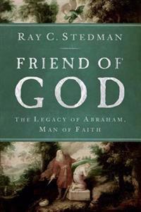 Friend of God: The Legacy of Abraham, Man of Faith