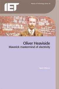 Oliver Heaviside - Maverick Mastermind of Electricity
