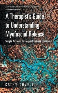 A Therapist?s Guide to Understanding Myofascial Release
