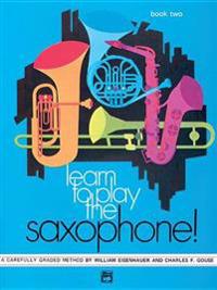 Learn to Play Saxophone, Bk 2: A Carefully Graded Method That Develops Well-Rounded Musicianship