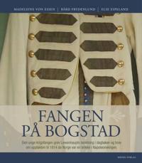 Fangen på Bogstad; den unge, svenske grev Lewenhaupts beretning i dagbøker og brev og den historiske opptakten til 1814 da Norge var en brikke i Napoleonskrigen