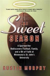 The Sweet Season: A Sportswriter Rediscovers Football, Family, and a Bit of Faith at Minnesota's St. John's University