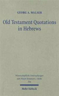 Old Testament Quotations in Hebrews: Studies in Their Textual and Contextual Background