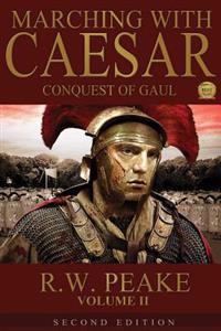 Marching with Caesar-Conquest of Gaul: Second Edition