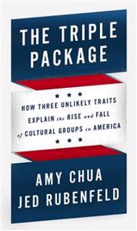The Triple Package: How Three Unlikely Traits Explain the Rise and Fall of Cultural Groups in America