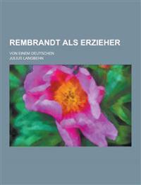Rembrandt ALS Erzieher; Von Einem Deutschen
