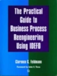 The Practical Guide to Business Process Reengineering Using Idefo