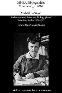 An International Annotated Bibliography of Strindberg Studies 1870-2005: Vol. 1, General Studies