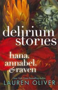 Delirium Stories: Hana, Annabel, and Raven                                                                                                            
