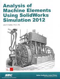 Analysis of Machine Elements Using SolidWorks Simulation 2012