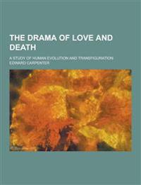 The Drama of Love and Death; A Study of Human Evolution and Transfiguration