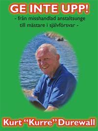 Ge inte upp! : från misshandlad anstaltsunge till mästare i självförsvar