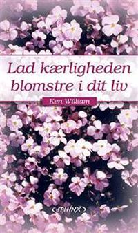 Lad kærligheden blomstre i dit liv