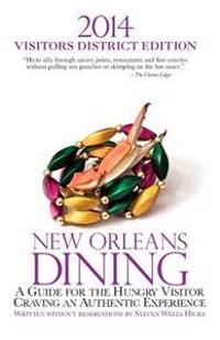 2014 New Orleans Dining Visitors District Edition: A Guide for the Hungry Visitor Craving an Authentic Experience