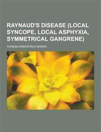 Raynaud's Disease (Local Syncope, Local Asphyxia, Symmetrical Gangrene)