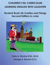 Children's ESL Curriculum: Learning English with Laughter: Student Book 2a: Castles and Things: Second Edition in Color