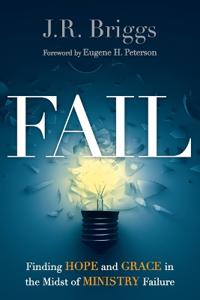 Fail: Finding Hope and Grace in the Midst of Ministry Failure