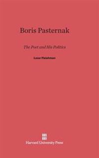 Boris Pasternak: The Poet and His Politics
