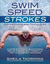 Swim Speed Strokes for Swimmers and Triathletes: Master Butterfly, Backstroke, Breaststroke, and Freestyle for Your Fastest Swimming