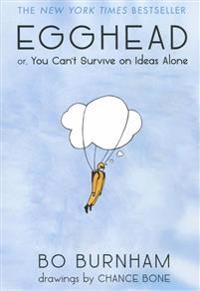 Egghead: Or, You Can't Survive on Ideas Alone