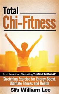 Total Chi Fitness Stretching Exercise for Energy Boost, Ultimate Fitness and Health