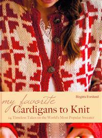 My Favorite Cardigans to Knit: 24 Timeless Takes on the World's Most Popular Sweater