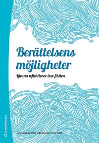 Berättelsens möjligheter : Lärares reflektioner över fiktion