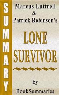 Lone Survivor: The Eyewitness Account of Operation Redwing and the Lost Heroes of Seal Team 10 by Marcus Luttrell -- Summary, Review